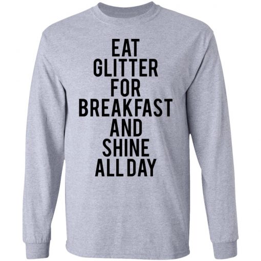 Eat glitter for breakfast and shine all day shirt