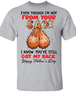 Even though i’m not from your sack i know you’ve still got my back shirt