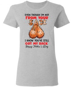 Even though i’m not from your sack i know you’ve still got my back shirt