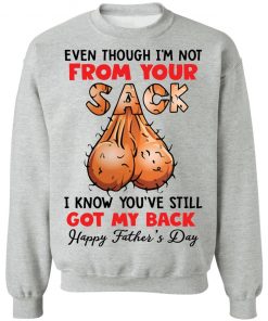 Even though i’m not from your sack i know you’ve still got my back shirt