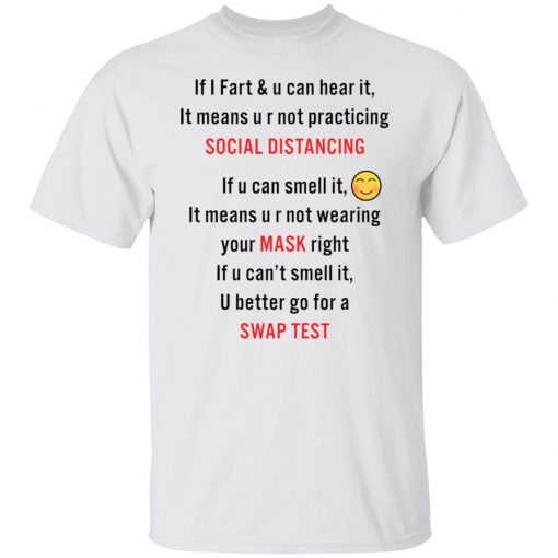 If i fart and u can hear it mean u r not practicing social distancing shirt