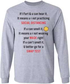 If i fart and u can hear it mean u r not practicing social distancing shirt