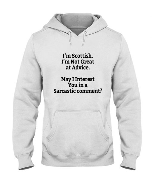 I'm Scottish I'm Not Great at Advice May I interest You in a Sarcastic comment T-shirt 1