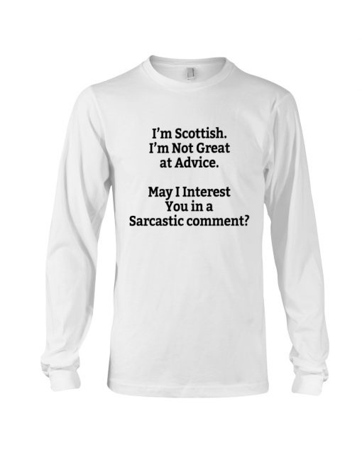 I'm Scottish I'm Not Great at Advice May I interest You in a Sarcastic comment T-shirt 1