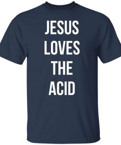 Jesus loves the acid shirt