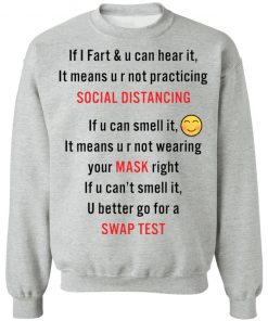 If i fart and u can hear it mean u r not practicing social distancing shirt