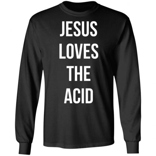 Jesus loves the acid shirt