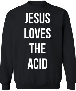 Jesus loves the acid shirt