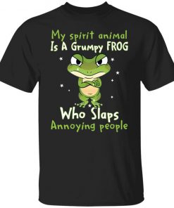 My spirit animal is a grumpy frog who slaps annoying people shirt