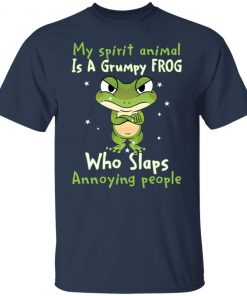 My spirit animal is a grumpy frog who slaps annoying people shirt