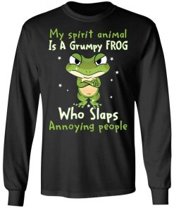 My spirit animal is a grumpy frog who slaps annoying people shirt