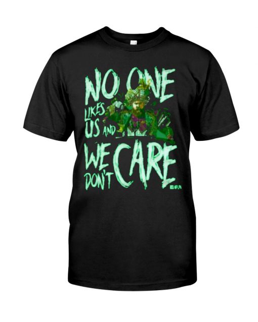 No one likes us and We don't care T-shirt