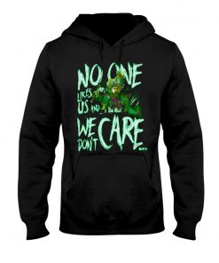 No one likes us and We don't care T-shirt