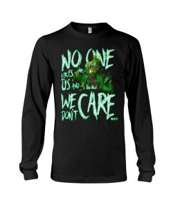 No one likes us and We don't care T-shirt