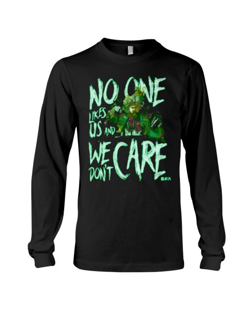 No one likes us and We don't care T-shirt