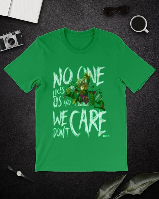 No one likes us and We don't care T-shirt