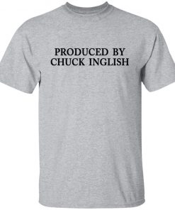 Produced by Chuck Inglish shirt