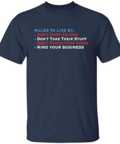 Rules to live by don’t hurt anyone don’t take their stuff shirt 1