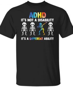 Skeleton adhd is not a disability it’s a different ability shirt