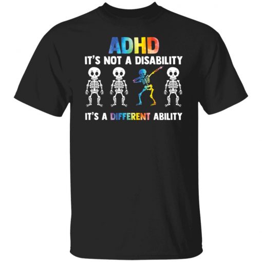 Skeleton adhd is not a disability it’s a different ability shirt