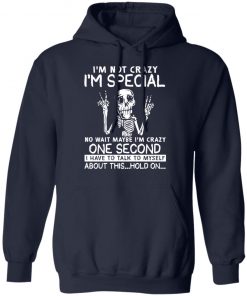 Skeleton i’m not crazy i’m special no wait maybe shirt