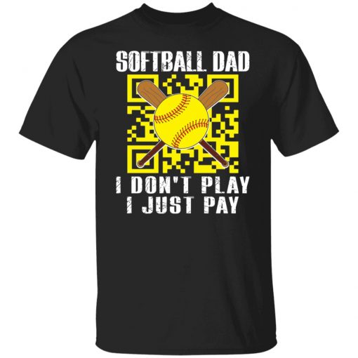 Softball dad i don’t play i just pay shirt