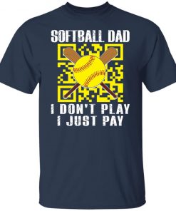 Softball dad i don’t play i just pay shirt