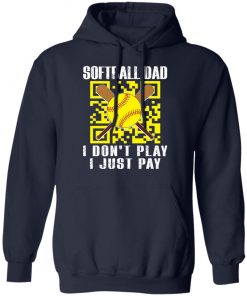 Softball dad i don’t play i just pay shirt