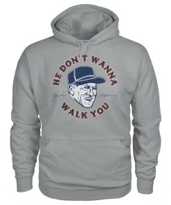 Sparky Anderson he don't wanna walk you shirt