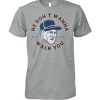 Sparky Anderson he don't wanna walk you shirt