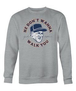 Sparky Anderson he don't wanna walk you shirt