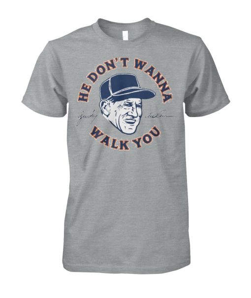 Sparky Anderson he don't wanna walk you shirt