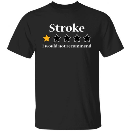 Stroke 1 star I would not recommend shirt6