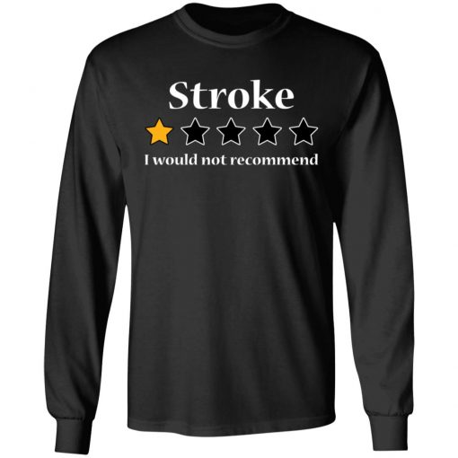 Stroke 1 star I would not recommend shirt6