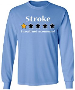 Stroke 1 star I would not recommend shirt6