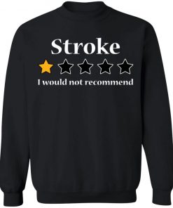 Stroke 1 star I would not recommend shirt6