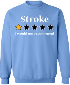 Stroke 1 star I would not recommend shirt6