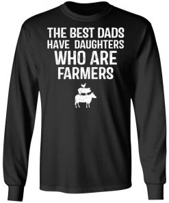 The best dads have daughters who are farmers shirt