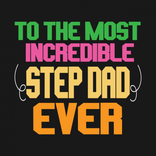 To the most incredible step dad ever T-Shirt