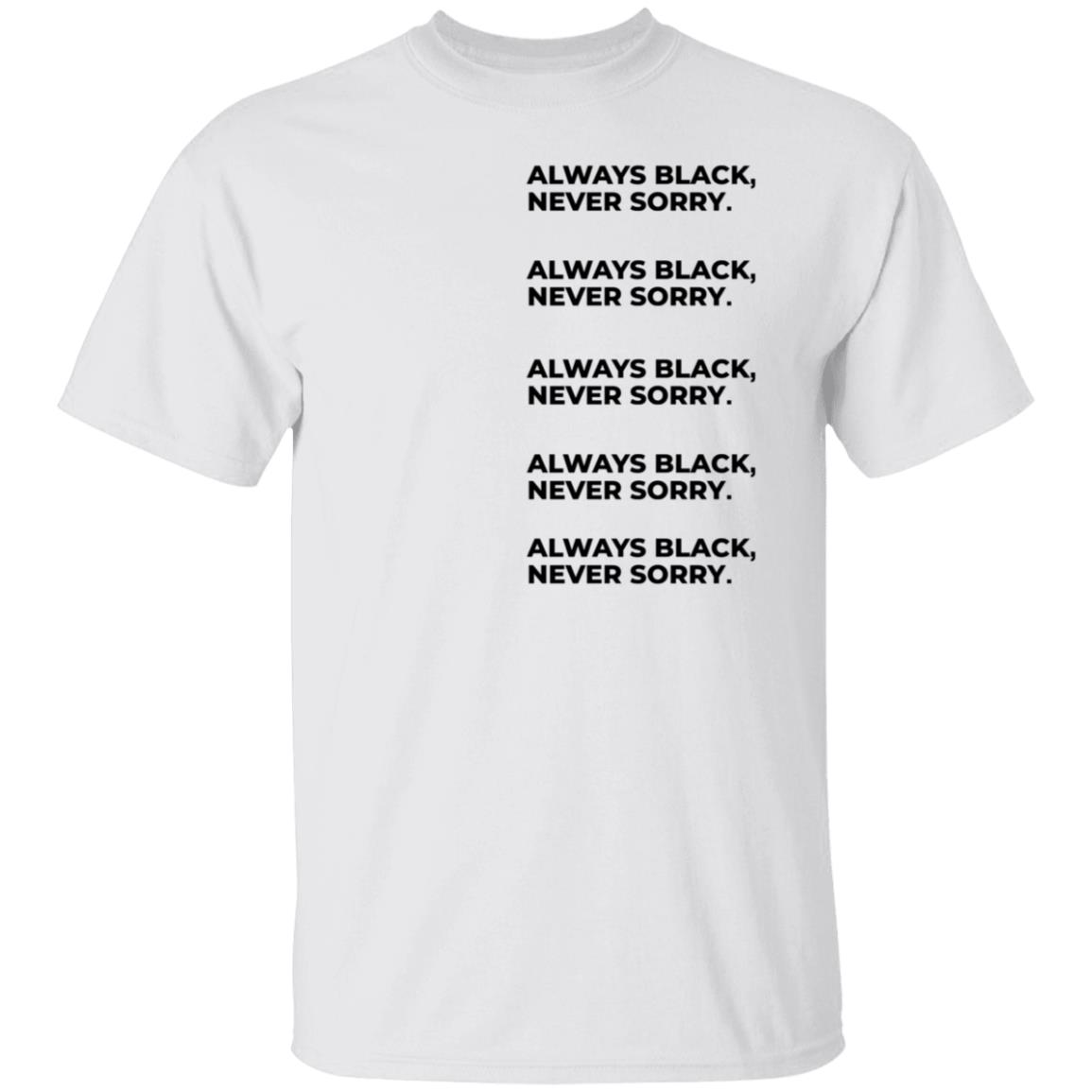 Always Black Never Sorry Shirt, long Sleeve, hoodie