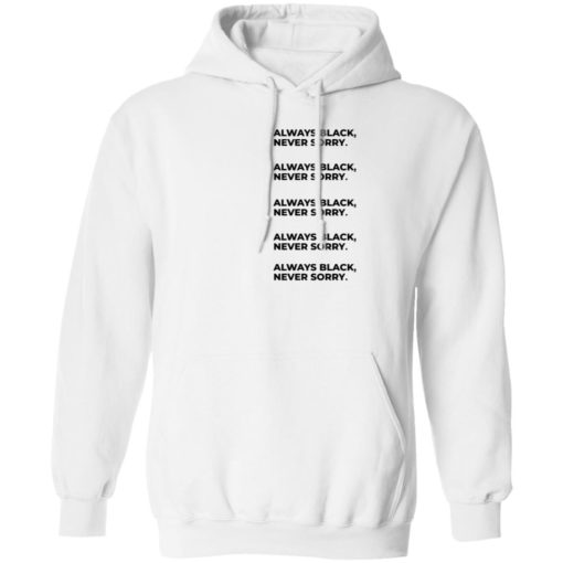 Always Black Never Sorry Shirt, long Sleeve, hoodie