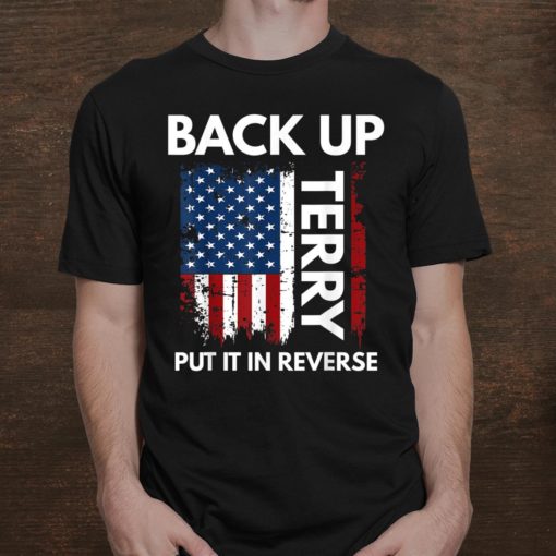 Back Up Terry Put It In Reverse Funny 4th Of July Shirt, long Sleeve, hoodie