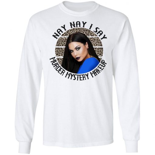 Bailey Sarian I Say SUSPISH Nay Nay I Say Murder Mystery Makeup Shirt, long Sleeve, hoodie