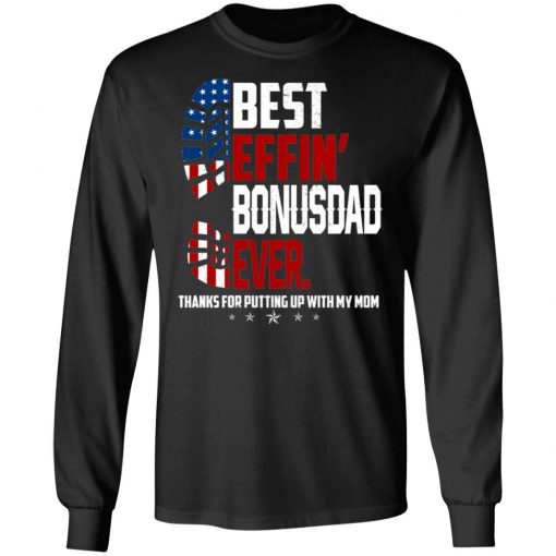 Best Effin’ Bonus Dad Ever Thanks For Putting Up With My Mom Shirt