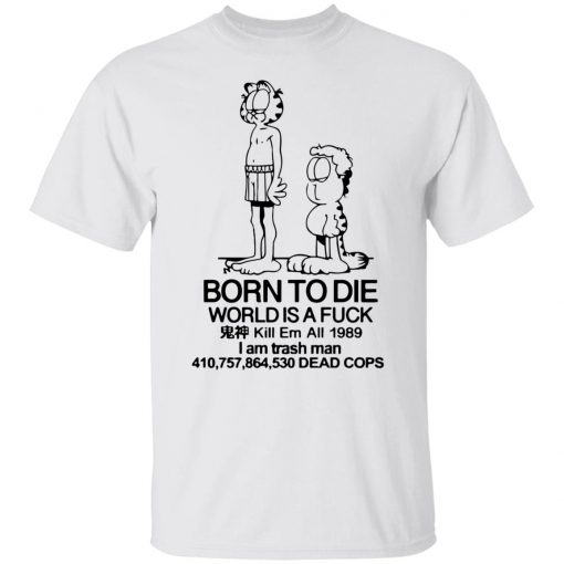 Born to die world is a lasagna shirt, long Sleeve, hoodie