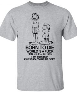 Born to die world is a lasagna shirt, long Sleeve, hoodie