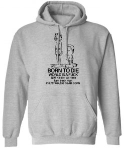 Born to die world is a lasagna shirt, long Sleeve, hoodie