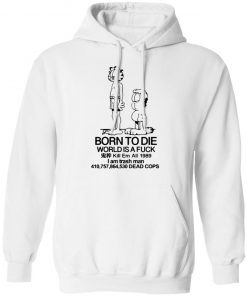 Born to die world is a lasagna shirt, long Sleeve, hoodie