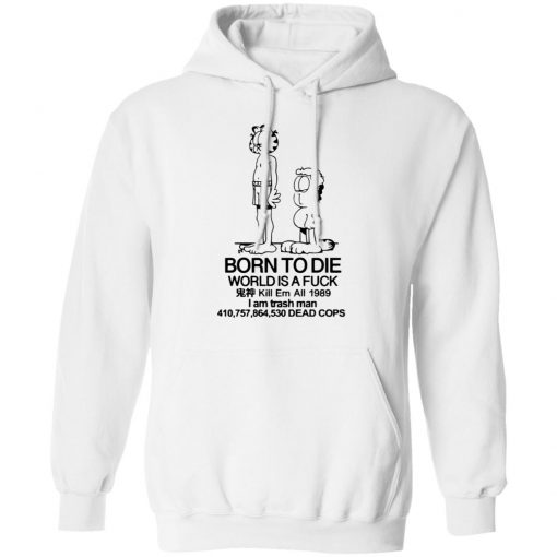 Born to die world is a lasagna shirt, long Sleeve, hoodie