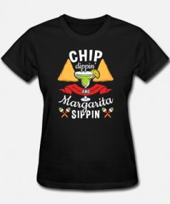 Chip Dippin' And Margarita Sippin t-shirt